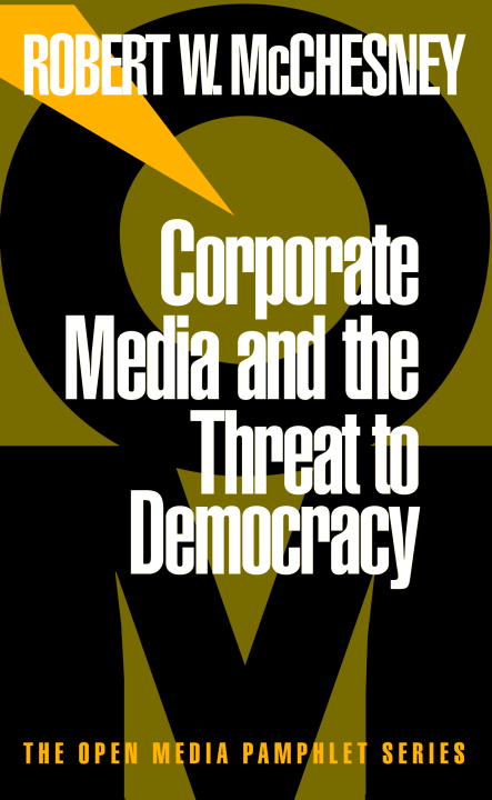 Robert Waterman McChesney/Corporate Media and the Threat to Democracy